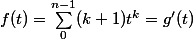 f(t) = \sum_0^{n - 1} (k + 1)t^k = g'(t)